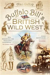 Book cover of Buffalo Bill's British Wild West by Alan Gallop