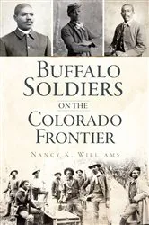 Book cover of Buffalo Soldiers on the Colorado Frontier by Nancy K. Williams