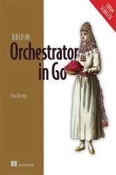 Book cover of Build an Orchestrator in Go (From Scratch) by Tim Boring