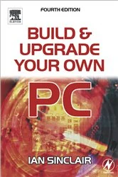 Book cover of Build and Upgrade Your Own PC (4th ed.) by Ian Sinclair