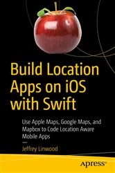 Book cover of Build Location Apps on iOS with Swift by Jeffrey Linwood
