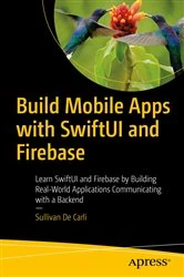 Book cover of Build Mobile Apps with SwiftUI and Firebase by Sullivan De Carli