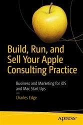 Book cover of Build, Run, and Sell Your Apple Consulting Practice by Charles Edge
