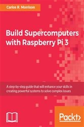 Book cover of Build Supercomputers with Raspberry Pi 3 by Carlos R. Morrison