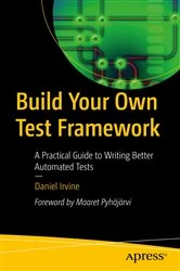 Book cover of Build Your Own Test Framework by Daniel Irvine