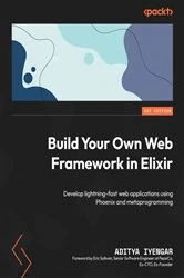 Book cover of Build Your Own Web Framework in Elixir by Aditya Iyengar