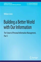 Book cover of Building a Better World with Our Information by William Jones