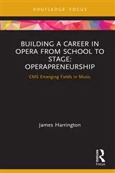 Book cover of Building a Career in Opera from School to Stage: Operapreneurship by James Harrington
