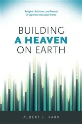 Book cover of Building a Heaven on Earth by Albert L. Park