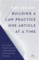 Book cover of Building a Law Practice One Article at a Time by David A Zetoony
