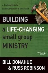 Book cover of Building a Life-Changing Small Group Ministry by Bill Donahue