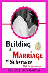 Book cover of BUILDING A MARRIAGE OF SUBSTANCE by Rev. Mrs. Naomi Antwi