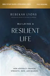 Book cover of Building a Resilient Life Bible Study Guide plus Streaming Video by Rebekah Lyons