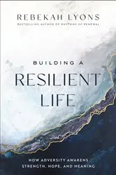 Book cover of Building a Resilient Life by Rebekah Lyons