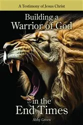Book cover of Building a Warrior of God in the End Times by Abby Green