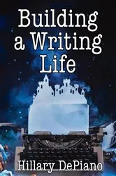 Book cover of Building a Writing Life by Hillary DePiano