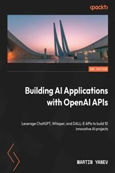 Book cover of Building AI Applications with OpenAI APIs by Martin Yanev