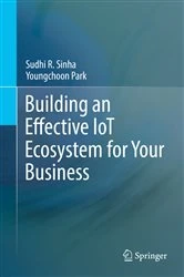 Book cover of Building an Effective IoT Ecosystem for Your Business by Sudhi R. Sinha