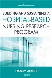 Book cover of Building and Sustaining a Hospital-Based Nursing Research Program by Nancy Albert