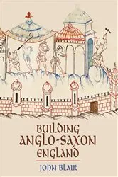 Book cover of Building Anglo-Saxon England by John Blair