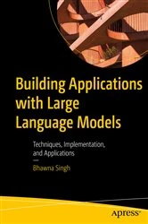 Book cover of Building Applications with Large Language Models by Bhawna Singh