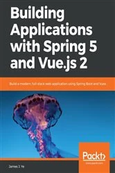 Book cover of Building Applications with Spring 5 and Vue.js 2 by James J. Ye
