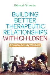 Book cover of Building Better Therapeutic Relationships with Children by Deborah Schroder