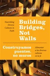 Book cover of Building Bridges, Not Walls - Construyamos puentes, no muros by John Francis Burke