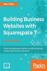 Book cover of Building Business Websites with Squarespace 7 (2nd ed.) by Miko Coffey