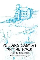 Book cover of Building Castles on the Rock by Ann E. Slaughter