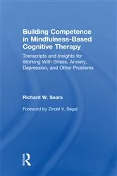 Book cover of Building Competence in Mindfulness-Based Cognitive Therapy by Richard W. Sears