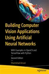 Book cover of Building Computer Vision Applications Using Artificial Neural Networks (2nd ed.) by Shamshad Ansari