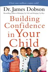 Book cover of Building Confidence in Your Child by Dr. James Dobson