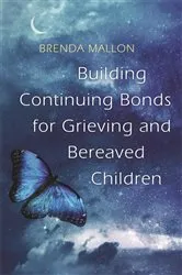 Book cover of Building Continuing Bonds for Grieving and Bereaved Children by Brenda Mallon