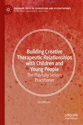 Book cover of Building Creative Therapeutic Relationships with Children and Young People by Jim Wilson