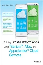 Book cover of Building Cross-Platform Apps using Titanium, Alloy, and Appcelerator Cloud Services by Aaron Saunders