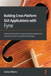 Book cover of Building Cross-Platform GUI Applications with Fyne by Andrew Williams