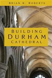 Book cover of Building Durham Cathedral by Brian K. Roberts