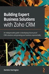 Book cover of Building Expert Business Solutions with Zoho CRM by Dominic Harrington