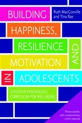 Book cover of Building Happiness, Resilience and Motivation in Adolescents by Ruth MacConville