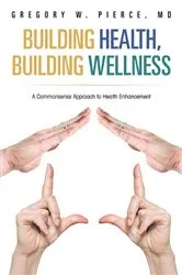 Book cover of Building Health, Building Wellness by Gregory W. Pierce MD
