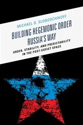 Book cover of Building Hegemonic Order Russia's Way by Michael O. Slobodchikoff