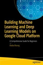 Book cover of Building Machine Learning and Deep Learning Models on Google Cloud Platform by Ekaba Bisong