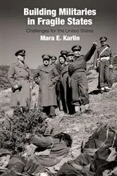 Book cover of Building Militaries in Fragile States by Mara E. Karlin