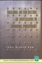 Book cover of Building on The Decade of Disclosure In Criminal Procedure by John Epp