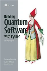 Book cover of Building Quantum Software with Python by Constantin Gonciulea