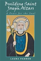Book cover of Building Saint Joseph Altars by Laura Padron