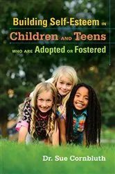 Book cover of Building Self-Esteem in Children and Teens Who Are Adopted or Fostered by Sue Cornbluth