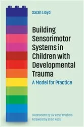 Book cover of Building Sensorimotor Systems in Children with Developmental Trauma by Sarah Lloyd