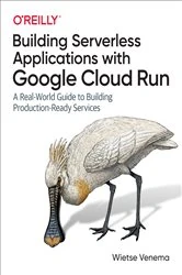Book cover of Building Serverless Applications with Google Cloud Run by Wietse Venema